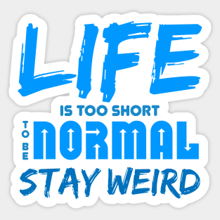 Life is too short to be normal - stay weird Sticker